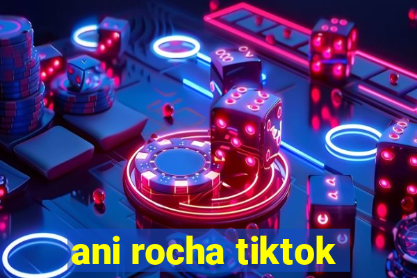 ani rocha tiktok